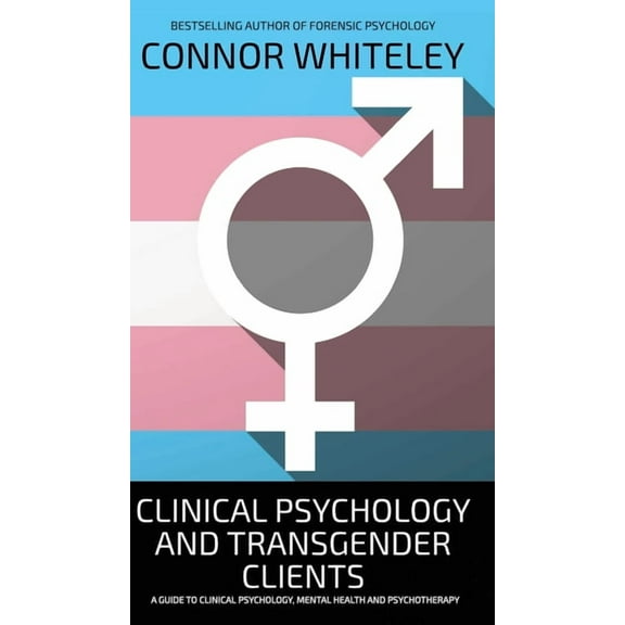Introductory Clinical Psychology And Transgender Clients: A Guide To Clinical Psychology, Mental Health and Psychotherapy, Book 23, (Hardcover)