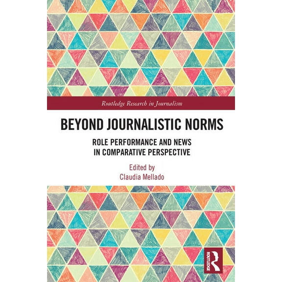 Routledge Research in Journalism Beyond Journalistic Norms: Role Performance and News in Comparative Perspective, (Paperback)