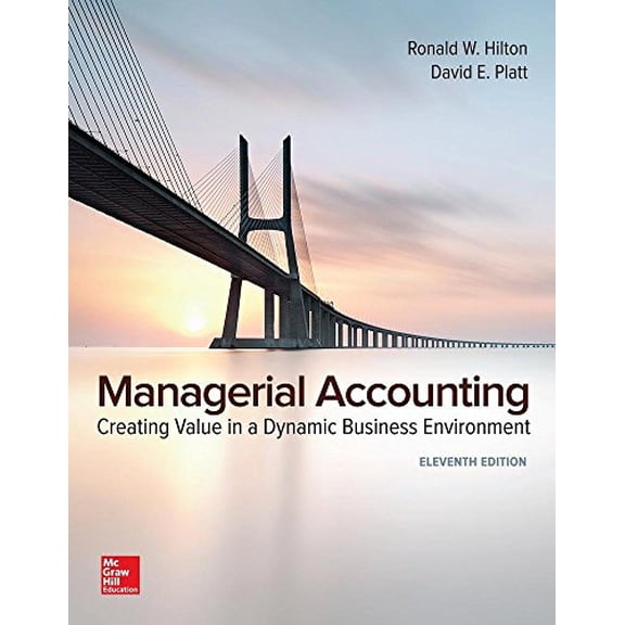 Pre-Owned Managerial Accounting: Creating Value in a Dynamic Business Environment (Hardcover) by Ronald Hilton, David Platt