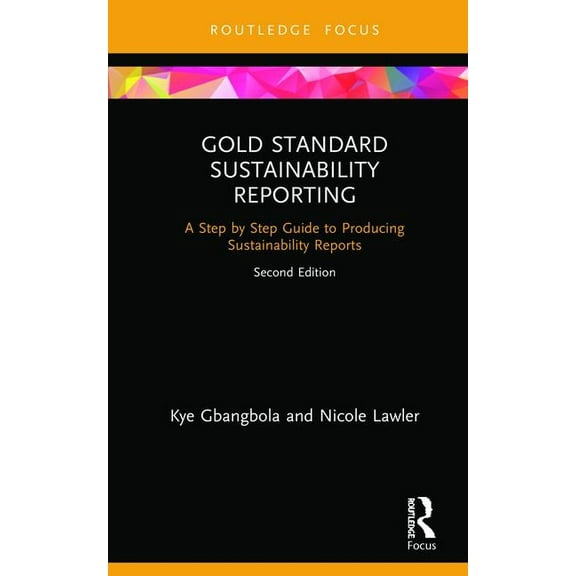 Gold Standard Sustainability Reporting: A Step by Step Guide to Producing Sustainability Reports, (Hardcover)