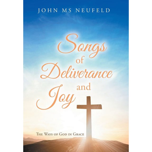Songs of Deliverance and Joy: The Ways of God in Grace, (Hardcover)