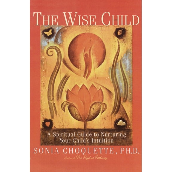 Pre-Owned The Wise Child: A Spiritual Guide to Nurturing Your Child's Intuition (Paperback) 0609803999 9780609803998