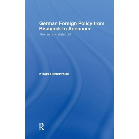 German Foreign Policy from Bismarck to Adenauer: The Limits of Statecraft, (Hardcover)