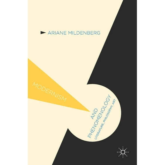 Modernism And... Modernism and Phenomenology: Literature, Philosophy, Art, (Hardcover)
