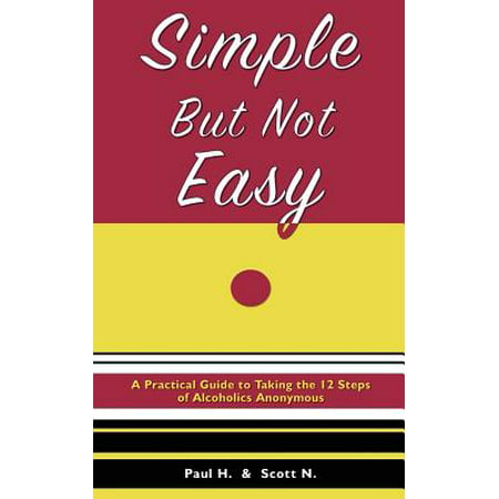 Simple But Not Easy : A Practical Guide to Taking the 12 Steps of Alcoholics (Best Tasting Non Alcoholic Drinks)