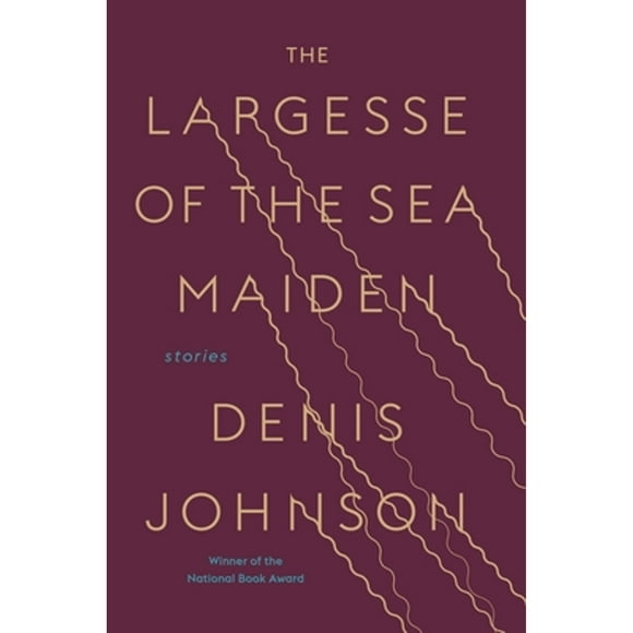 Pre-Owned The Largesse of the Sea Maiden: Stories (Hardcover 9780812988635) by Denis Johnson