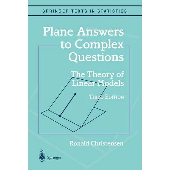 Springer Texts in Statistics Plane Answers to Complex Questions: The Theory of Linear Models, (Paperback)