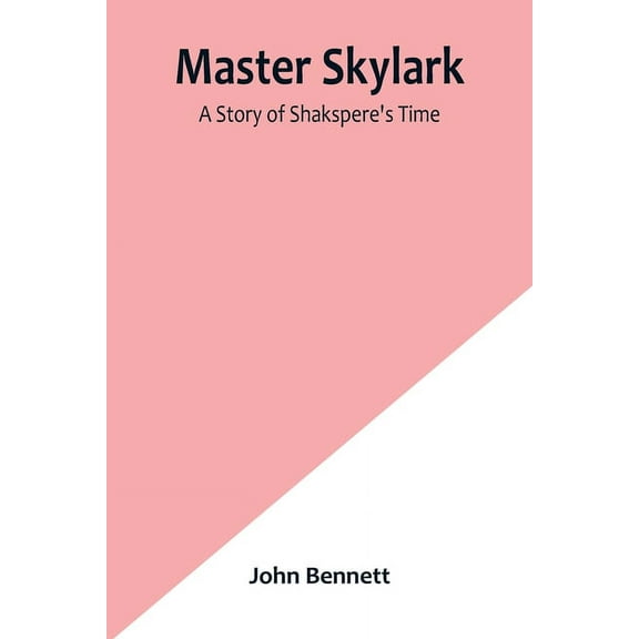 Master Skylark: A Story of Shakspere's Time, (Paperback)