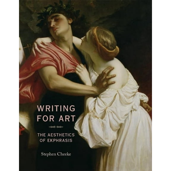 Writing for Art: The Aesthetics of Ekphrasis, (Paperback)
