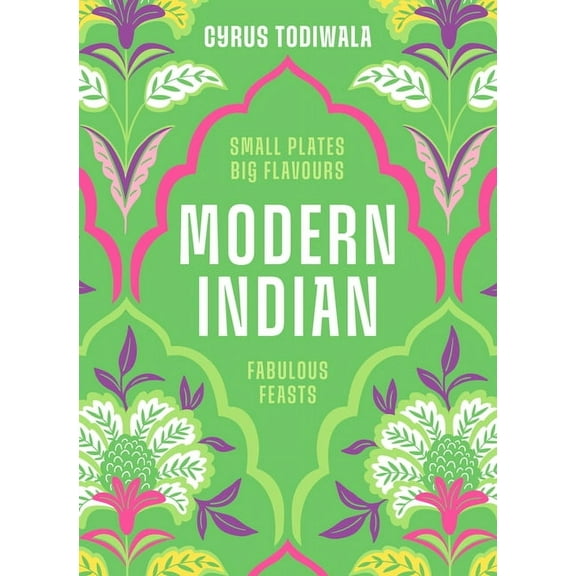 Modern Indian: Small Plates, Big Flavours, Fabulous Feasts, (Hardcover)