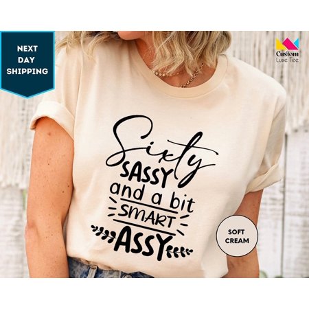 60Th Birthday Shirt For Women Sixty Birthday Shirt Sixty Sassy And A Bit Smart Assy 60Th Birthday Gifts For Women Friend 60Th Birthday