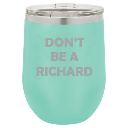 

12 oz Double Wall Vacuum Insulated Stainless Steel Stemless Wine Tumbler Glass Coffee Travel Mug With Lid Don t Be A Richard Funny Sarcasm (Teal)