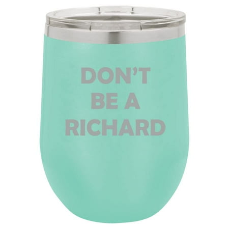 

12 oz Double Wall Vacuum Insulated Stainless Steel Stemless Wine Tumbler Glass Coffee Travel Mug With Lid Don t Be A Richard Funny Sarcasm (Teal)