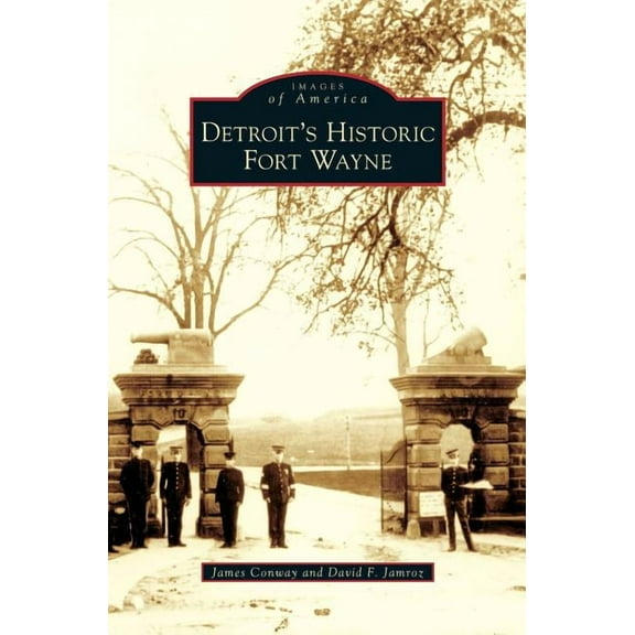 Detroit's Historic Fort Wayne, (Hardcover)