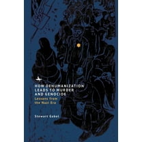 How Dehumanization Leads to Murder and Genocide: Lessons from the Nazi Era, (Hardcover)