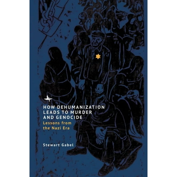 How Dehumanization Leads to Murder and Genocide: Lessons from the Nazi Era, (Hardcover)