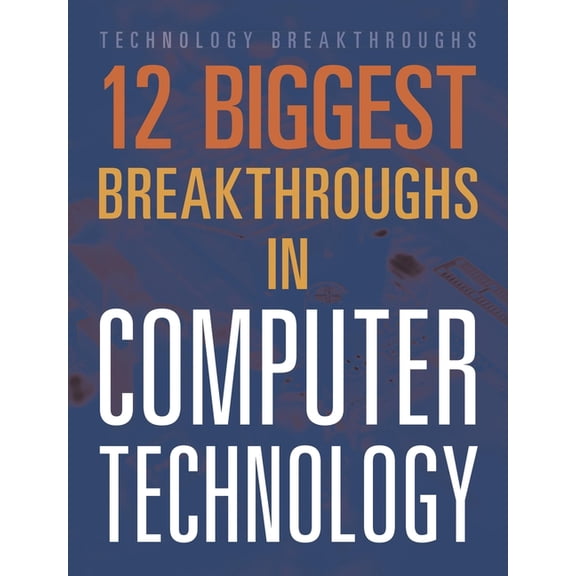 12 Biggest Breakthroughs in Computer Technology, (Paperback)