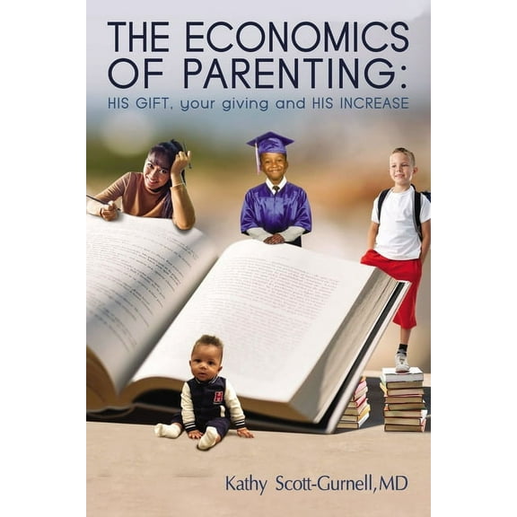 The Economics of Parenting: His Gift, Your Giving, and His Increase, (Paperback)