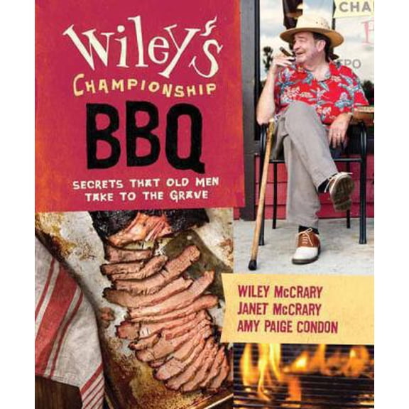 Pre-Owned Wiley's Championship BBQ: Secrets That Old Men Take to the Grave (Hardcover)