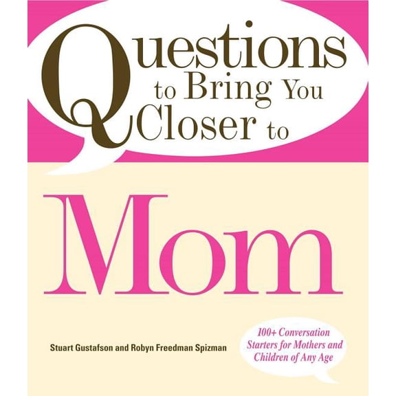 Questions to Bring You Closer to Mom : 100  Conversation Starters for Mothers and Children of Any Age (Paperback)