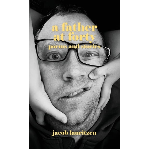 A Father at Forty: Poems and Stories, (Hardcover)