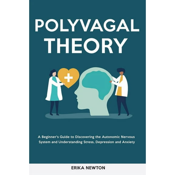 Polyvagal Theory: A Beginner's Guide to Discovering the Autonomic Nervous System and Understanding Stress, Depressi, (Paperback)