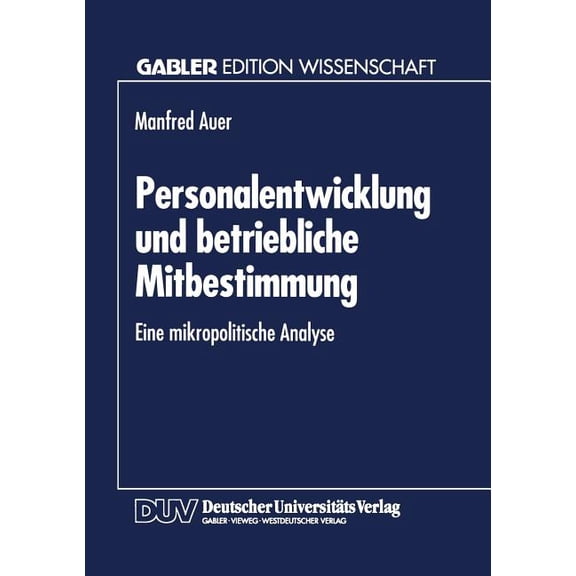 Personalentwicklung Und Betriebliche Mitbestimmung: Eine Mikropolitische Analyse, (Paperback)