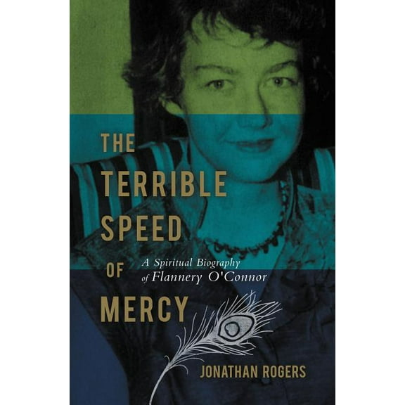 The Terrible Speed of Mercy: A Spiritual Biography of Flannery O'Connor, (Paperback)