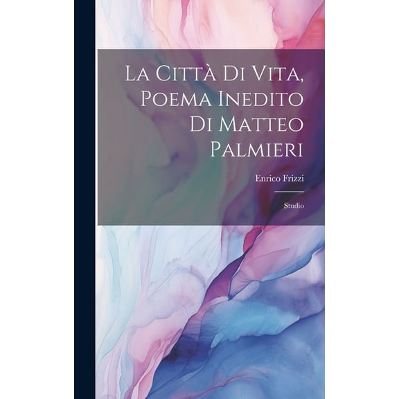 La Città Di Vita, Poema Inedito Di Matteo Palmieri (Hardcover)