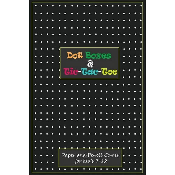 Dot Boxes and Tic-Tac_Toe: Paper & Pencil Games for Kid's 7-12: Time Killer Interesting Paper Games, (Paperback)
