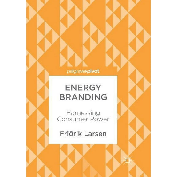 Energy Branding: Harnessing Consumer Power, (Paperback)