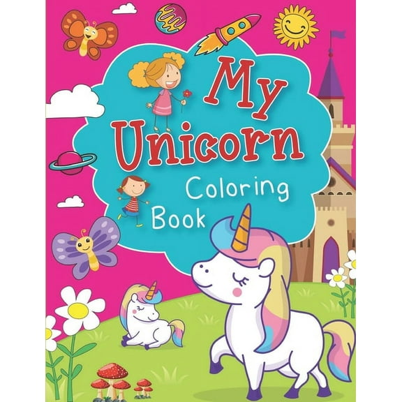 My Unicorn Coloring Book : A Fun and Educational Children's Book for Unicorn Coloring. Attracative Unicorn Design Makes Children More Enjoyable to Color. Great Gift for Preschooler Toddlers. For Kids Ages 4-8 (Paperback)