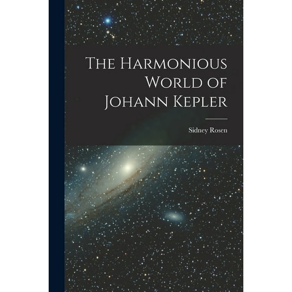 The Harmonious World of Johann Kepler, (Paperback)