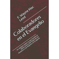 Colaboradores en el Evangelio: Un Análisis Sobre lo que Enseña la Biblia Acerca del Papel de los Hombres y las Mujeres en la Iglesia (Paperback)