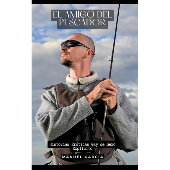 El Amigo del Pescador: Historias Eróticas Gay de Sexo Explicito, (Hardcover)