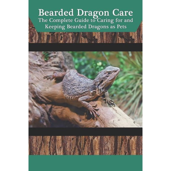 Bearded Dragon Care: The Complete Guide to Caring for and Keeping Bearded Dragons as Pets (Paperback)