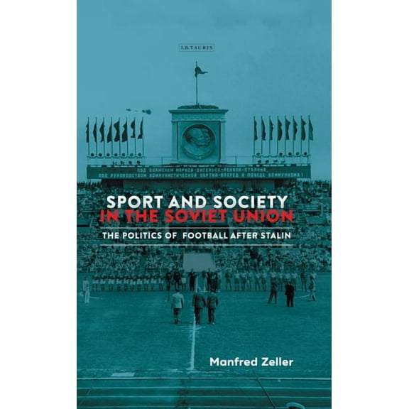 Library of Modern Russia Sport and Society in the Soviet Union: The Politics of Football After Stalin, (Paperback)