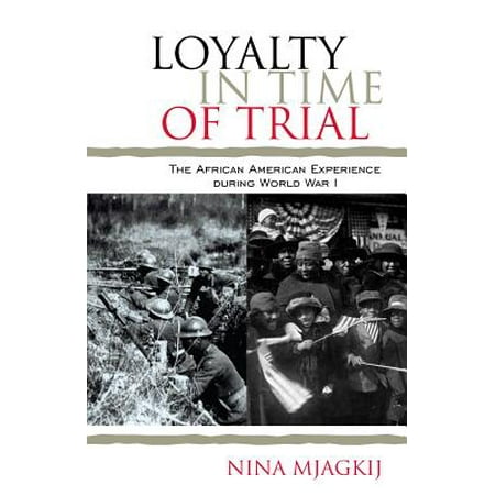 Loyalty in Time of Trial : The African American Experience During World War