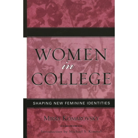 Classics in Gender Studies Women in College: Shaping New Feminine Identities, Book 8, (Paperback)