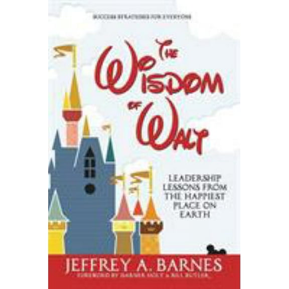 Pre-Owned The Wisdom of Walt: Leadership Lessons from the Happiest Place on Earth (Paperback) 1947937243 9781947937246