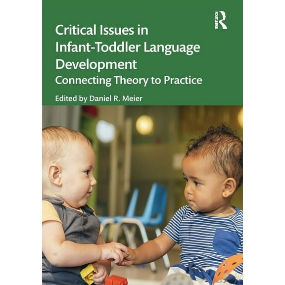 Critical Issues in Infant-Toddler Language Development: Connecting Theory to Practice, (Paperback)