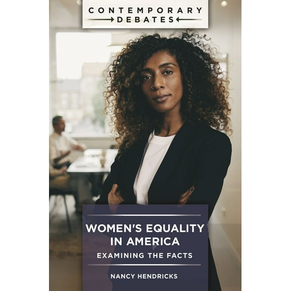 Contemporary Debates Women's Equality in America: Examining the Facts, (Hardcover)