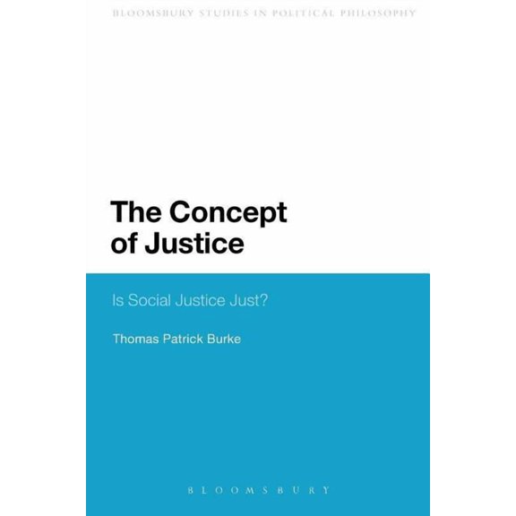 Bloomsbury Research in Political Philoso The Concept of Justice: Is Social Justice Just?, (Paperback)