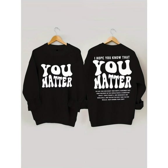 You Matter Print Sweatshirt Black Graphic Sweatshirt S-3XL Positive Quote Tops