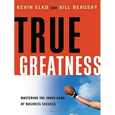 True Greatness: Mastering the Inner Game of Business Success [Hardcover - Used]