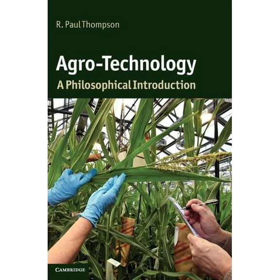 Cambridge Introductions to Philosophy an Agro-Technology: A Philosophical Introduction, (Hardcover)