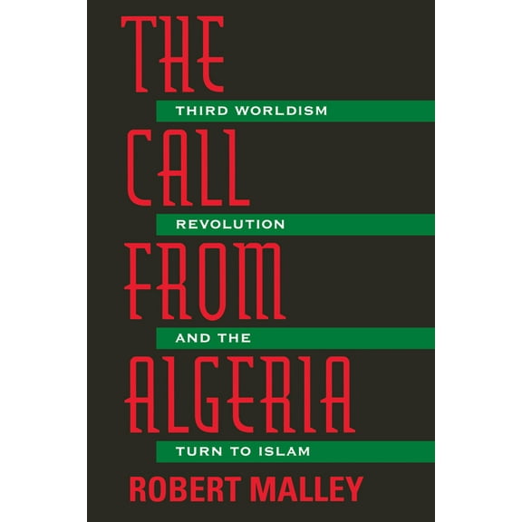 The Call from Algeria: Third Worldism, Revolution, and the Turn to Islam, (Paperback)
