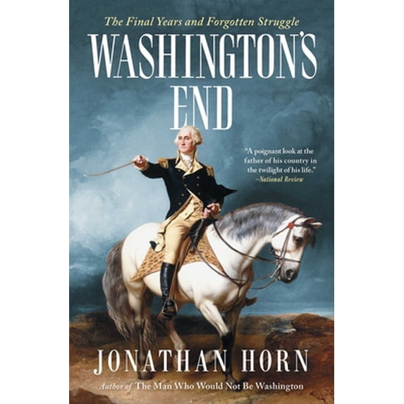 Pre-Owned Washington's End: The Final Years and Forgotten Struggle (Paperback) 1501154249 9781501154249