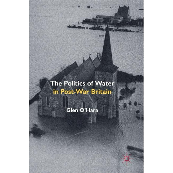 The Politics of Water in Post-War Britain, (Hardcover)