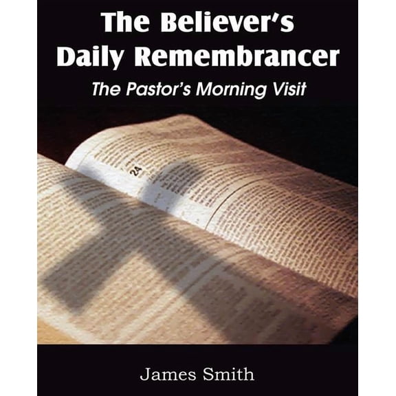 The Believer's Daily Remembrancer: The Pastor's Morning Visit